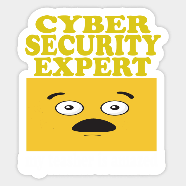 CYBER SECURITY EXPERT COMPUTER ENGINEER MY TEASHER IS AMAZED Sticker by stylechoc